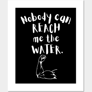 Nobody can reach me the water Posters and Art